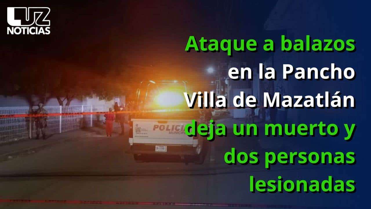 Ataque a balazos en la Pancho Villa de Mazatlán deja un muerto y dos