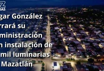 Edgar González cerrará su administración con instalación de 35 mil luminarias en Mazatlán