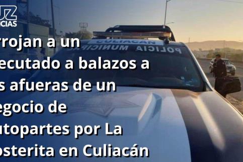 Arrojan a un ejecutado a balazos a las afueras de un negocio de autopartes por La Costerita en Culiacán