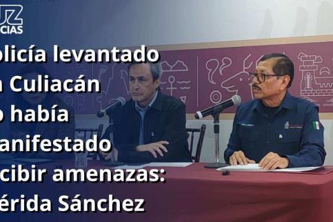 Policía levantado en Culiacán no había manifestado recibir amenazas: Mérida Sánchez