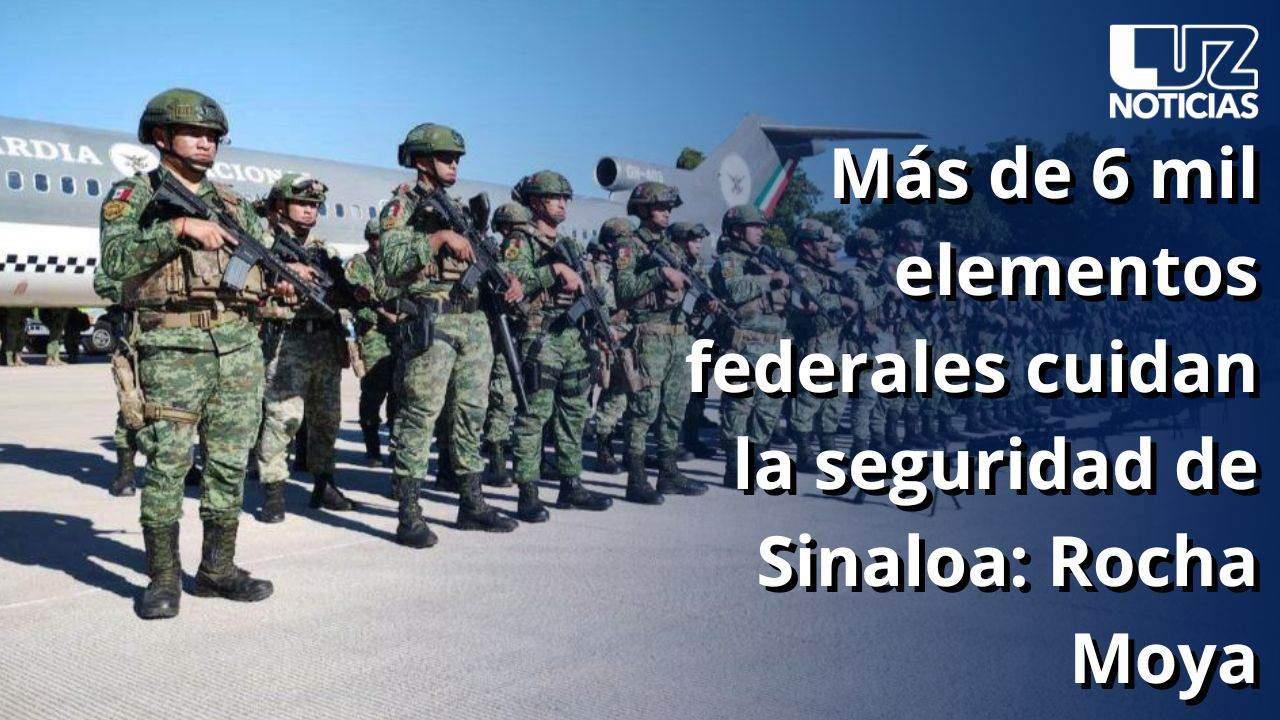 Más de 6 mil elementos federales cuidan la seguridad de Sinaloa: Rocha Moya