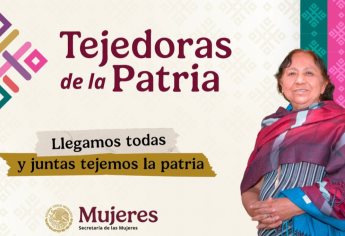 Tejedoras de la patría: Semujeres busca voluntarias qué sean líderes de comunidades en Sinaloa