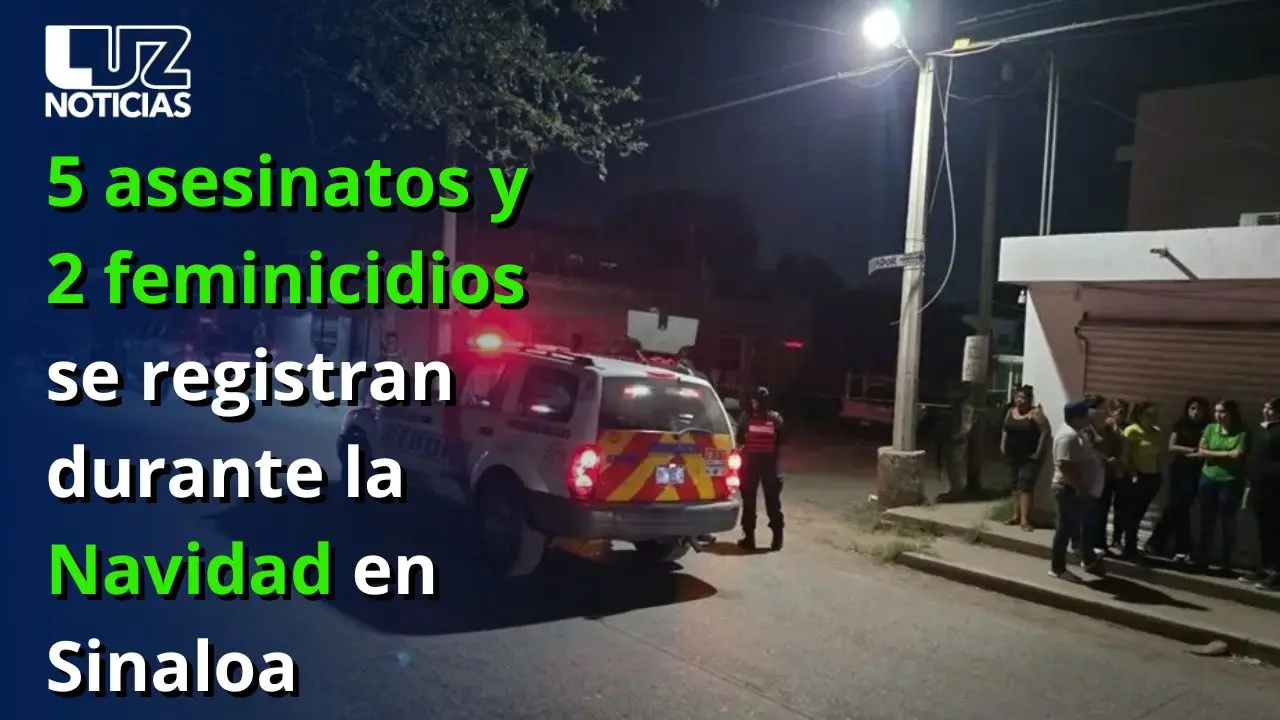5 asesinatos y 2 feminicidios se registran durante la Navidad en Sinaloa