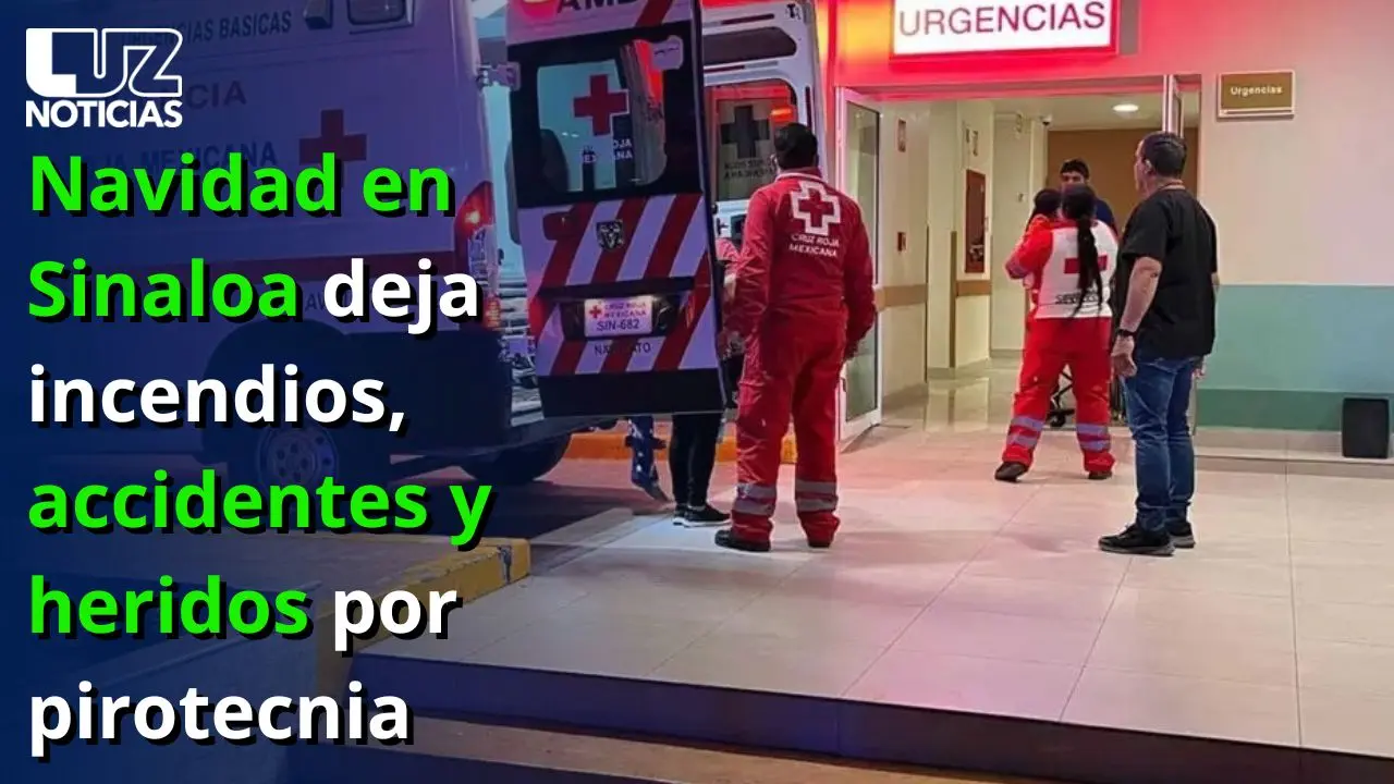 Navidad en Sinaloa deja incendios, accidentes y heridos por pirotecnia