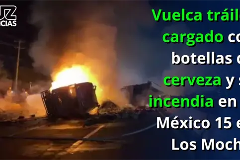 Vuelca tr&aacute;iler cargado con botellas de cerveza y se incendia en la M&eacute;xico 15 en Los Mochis