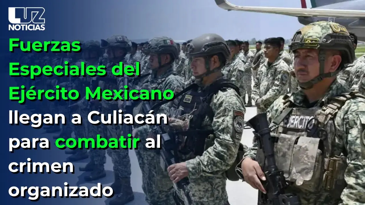 Fuerzas Especiales del Ej&eacute;rcito Mexicano llegan a Culiac&aacute;n para combatir al crimen organizado