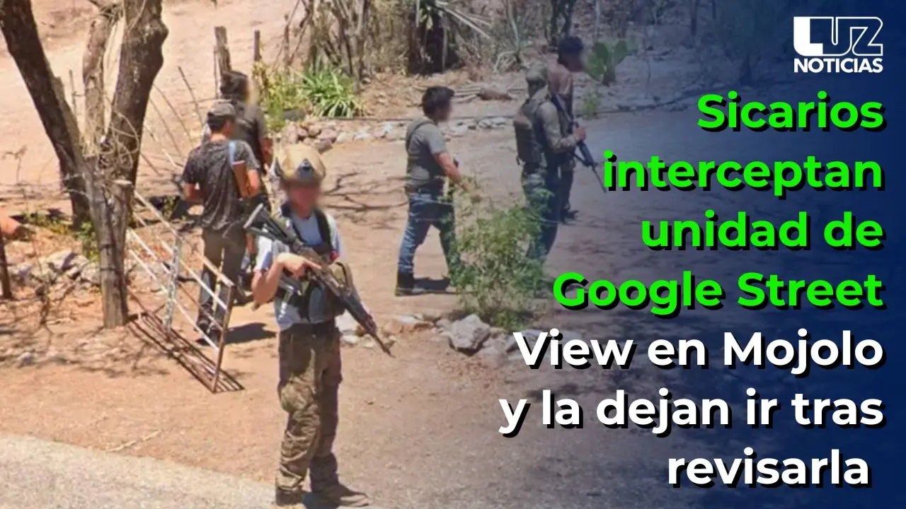 Sicarios interceptan unidad de Google Street View en Mojolo y la dejan ir tras revisarla
