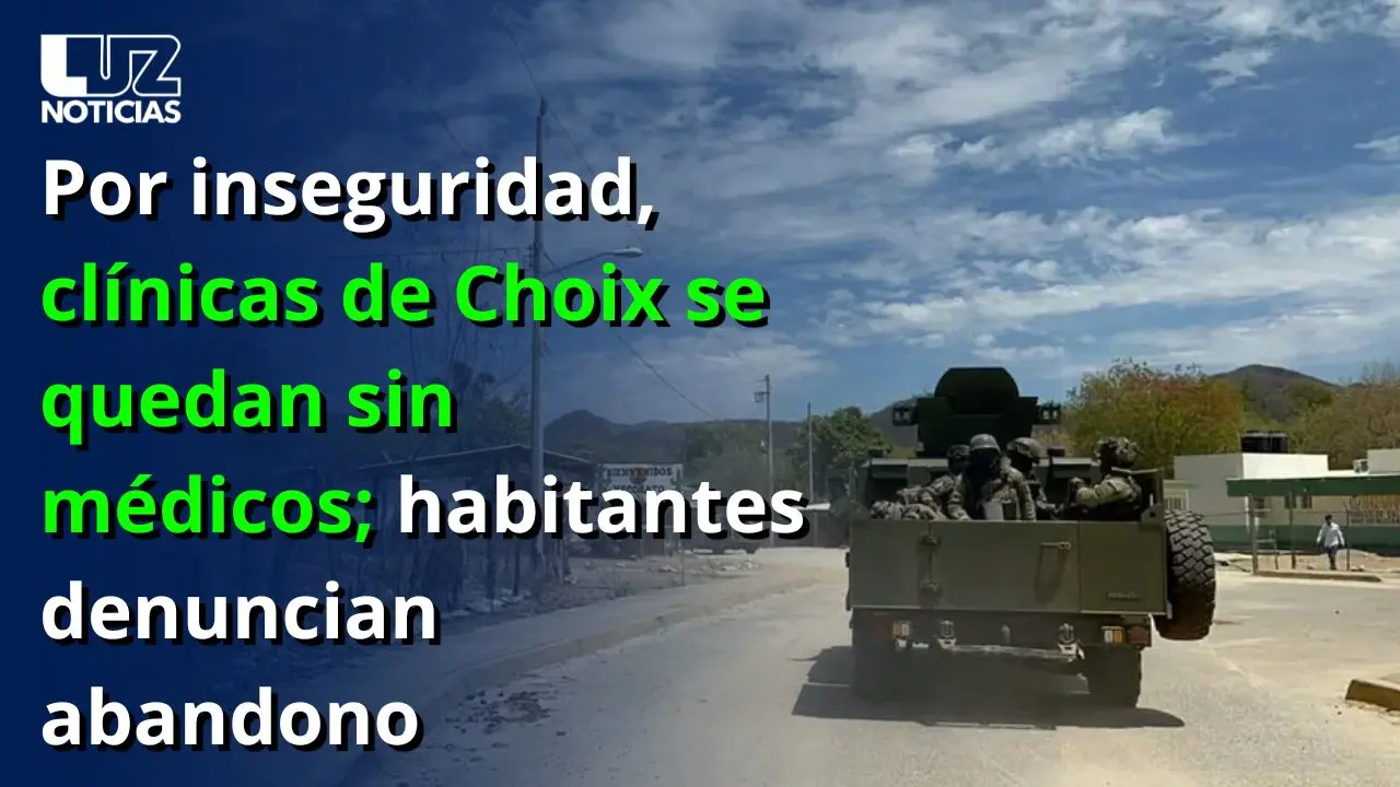 Por inseguridad, cl&iacute;nicas de Choix se quedan sin m&eacute;dicos; habitantes denuncian abandono
