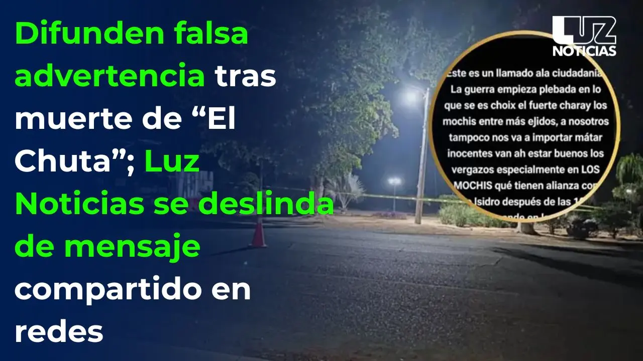 Difunden falsa advertencia tras muerte de "El Chuta"; Luz Noticias se deslinda de mensaje compartido
