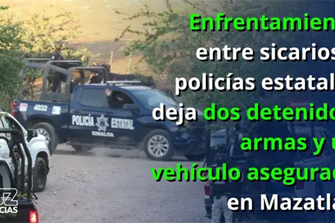 Enfrentamiento entre sicarios y polic&iacute;as deja dos detenidos, armas y veh&iacute;culo asegurado en Mazatl&aacute;n
