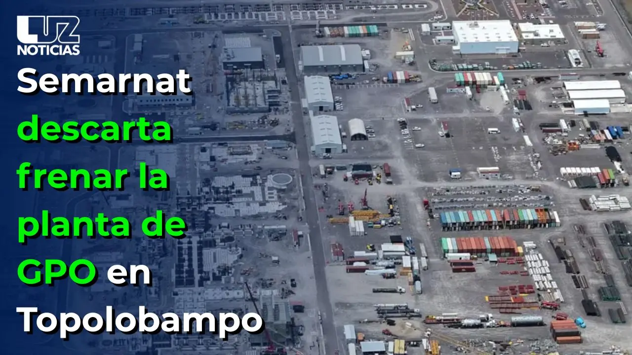 Semarnat descarta frenar la planta de GPO en Topolobampo Semarnat descarta frenar la planta de GPO en Topolobampo