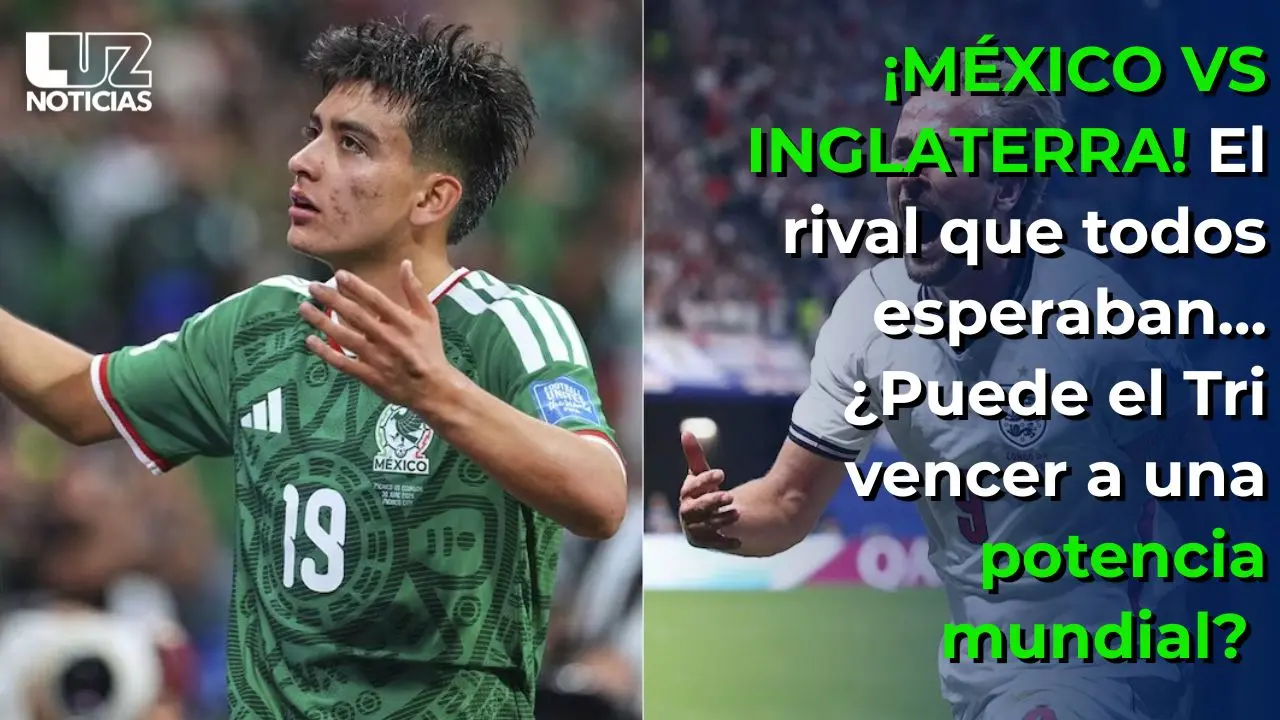 &iexcl;M&Eacute;XICO VS INGLATERRA! El rival que todos esperaban... &iquest;Puede el Tri vencer a una potencia mundial?