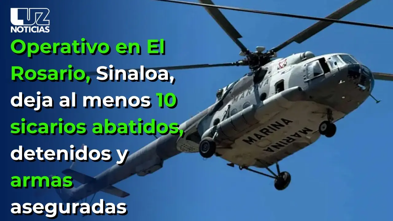 Operativo en El Rosario, Sinaloa, deja al menos 10 sicarios abatidos, detenidos y armas aseguradas
