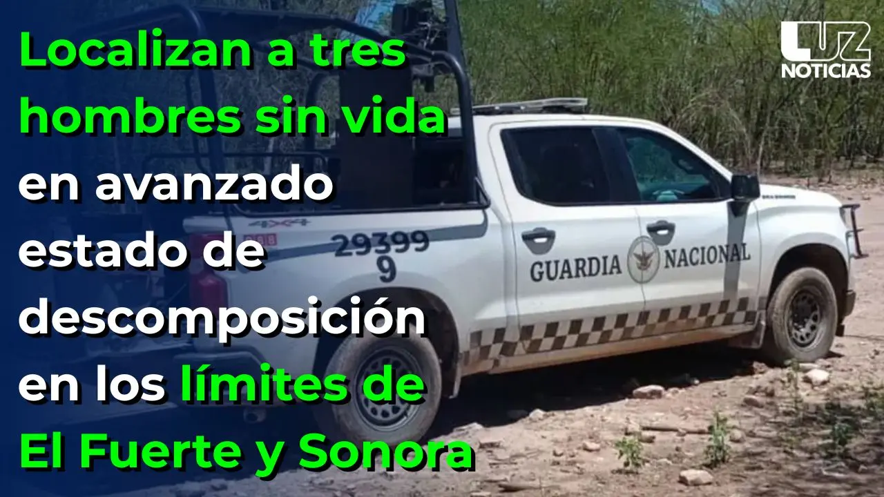 Localizan tres cuerpos en avanzado estado de descomposición entre El Fuerte y Sonora Localizan tres cuerpos en avanzado estado de descomposición entre El Fuerte y Sonora