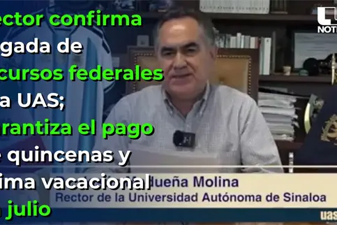 Llegan los recursos federales a la UAS; garantizan el pago de quincenas y prima vacacional en julio
