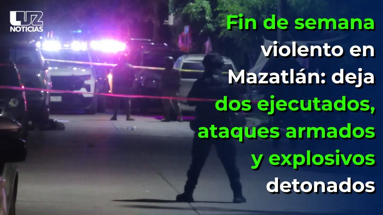 Fin de semana violento en Mazatl&aacute;n: deja dos ejecutados, ataques armados y explosivos detonados
